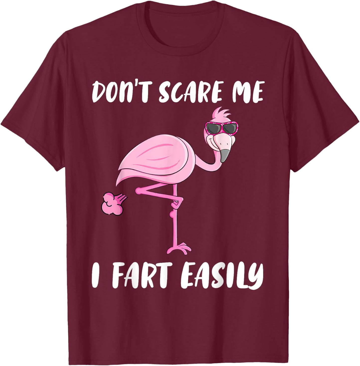 Don't Scare Me I Fart Easily Funny Flamingo Lover Gifts T-Shirt - T-Shirt | Maroon