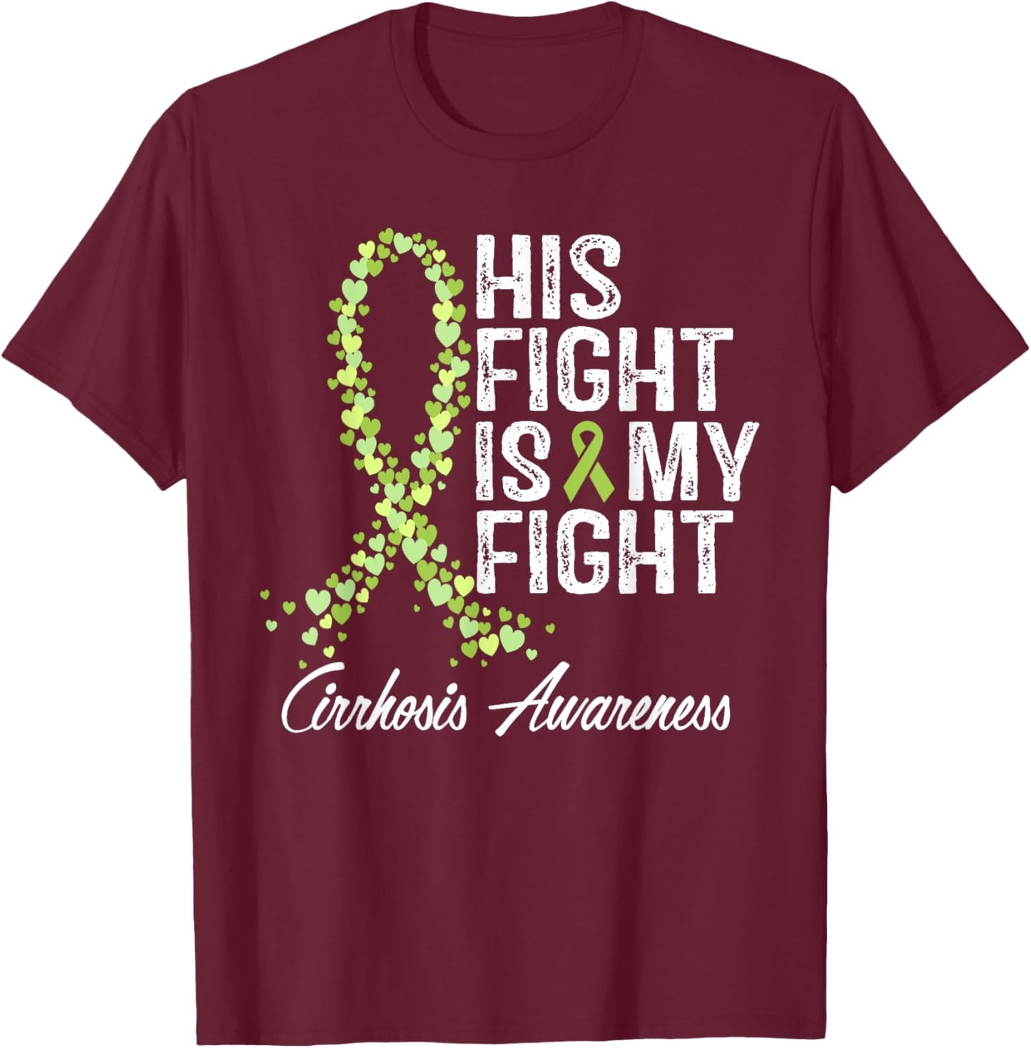 Cirrhosis Awareness His Fight Is My Fighter Warrior Support T-Shirt - T-Shirt | Maroon