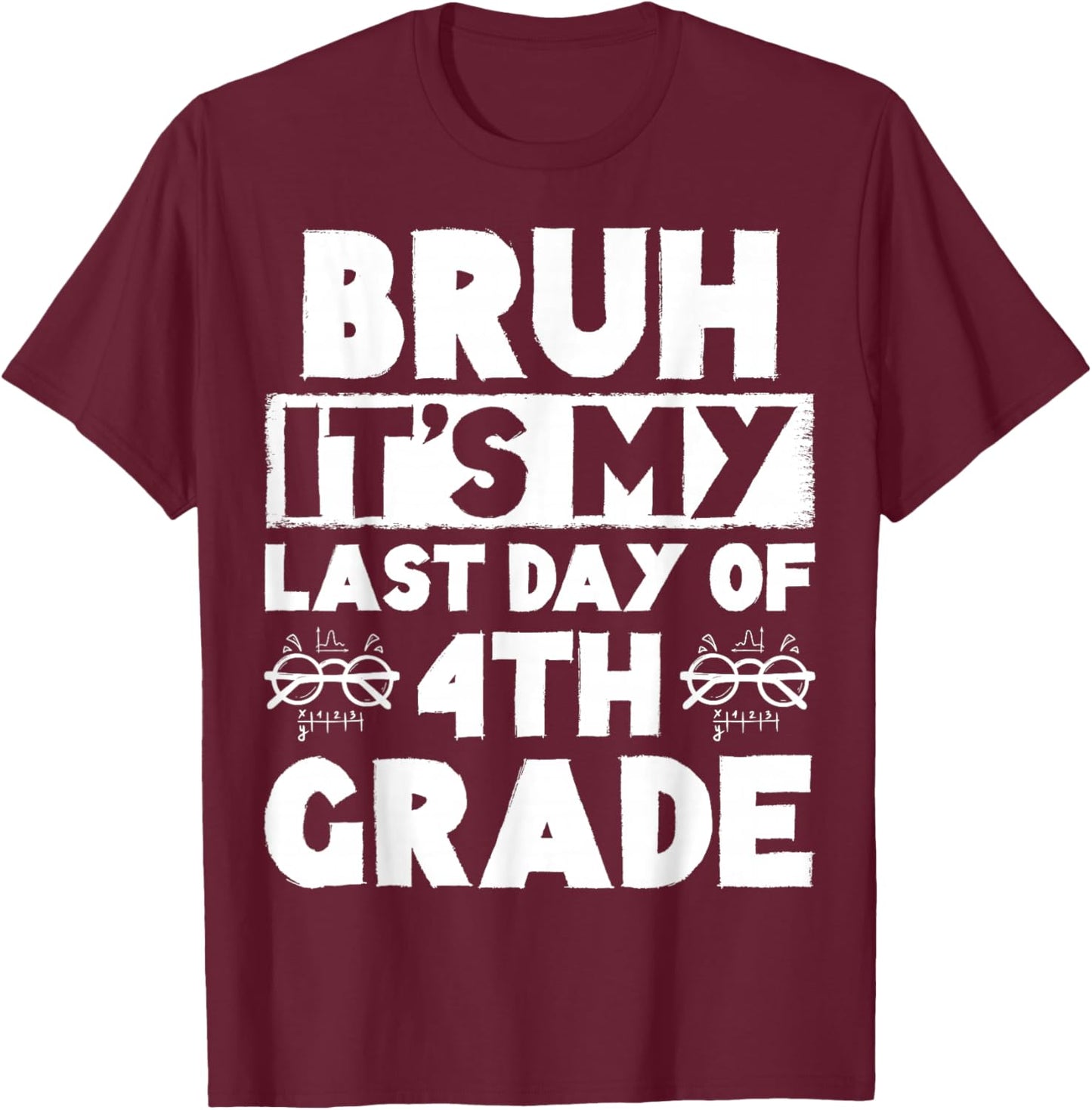 Bruh It's My Last Day Of 4th grade Teacher Summer Vacation T-Shirt - T-Shirt | Maroon