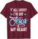 Y'all Lucky I Got Jesus in My Heart Funny Southern Christian T-Shirt - T-Shirt | Maroon