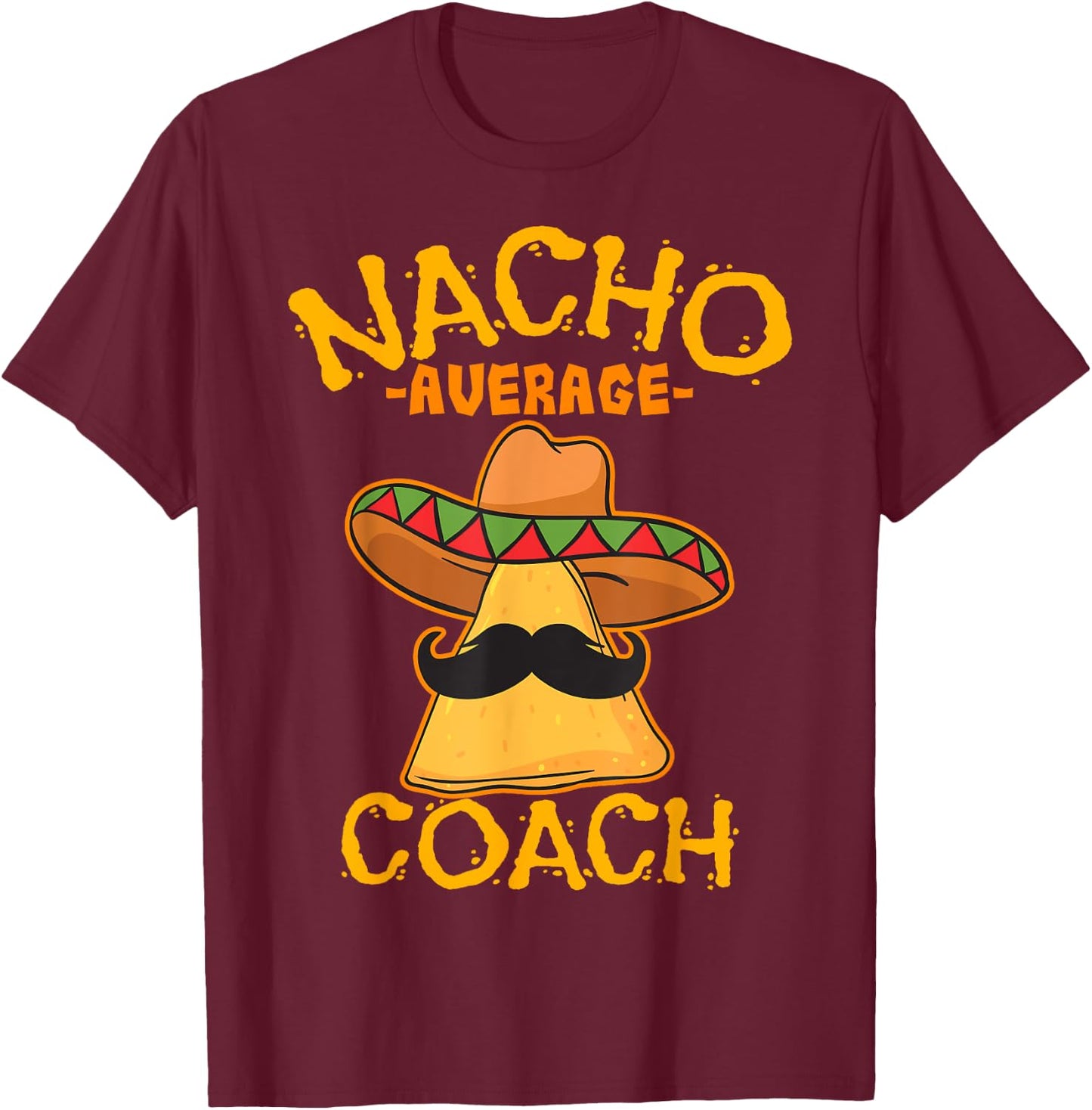 Nacho Average Coach Mexican Trainer Instructor Cinco De Mayo T-Shirt - T-Shirt | Maroon