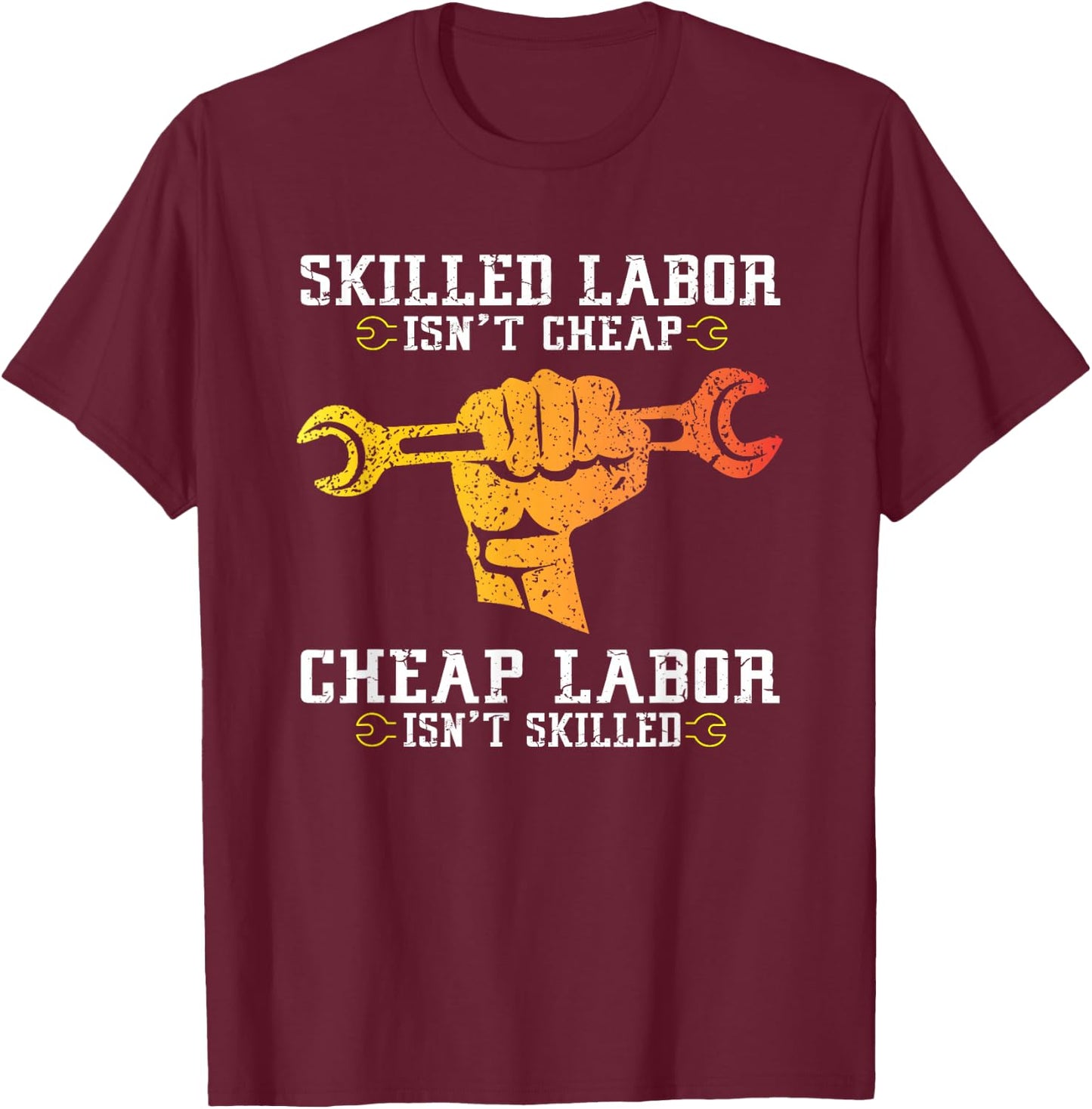 Skilled Labor Isn't Cheap - Labor Day Weekend Gift T-Shirt - T-Shirt | Maroon