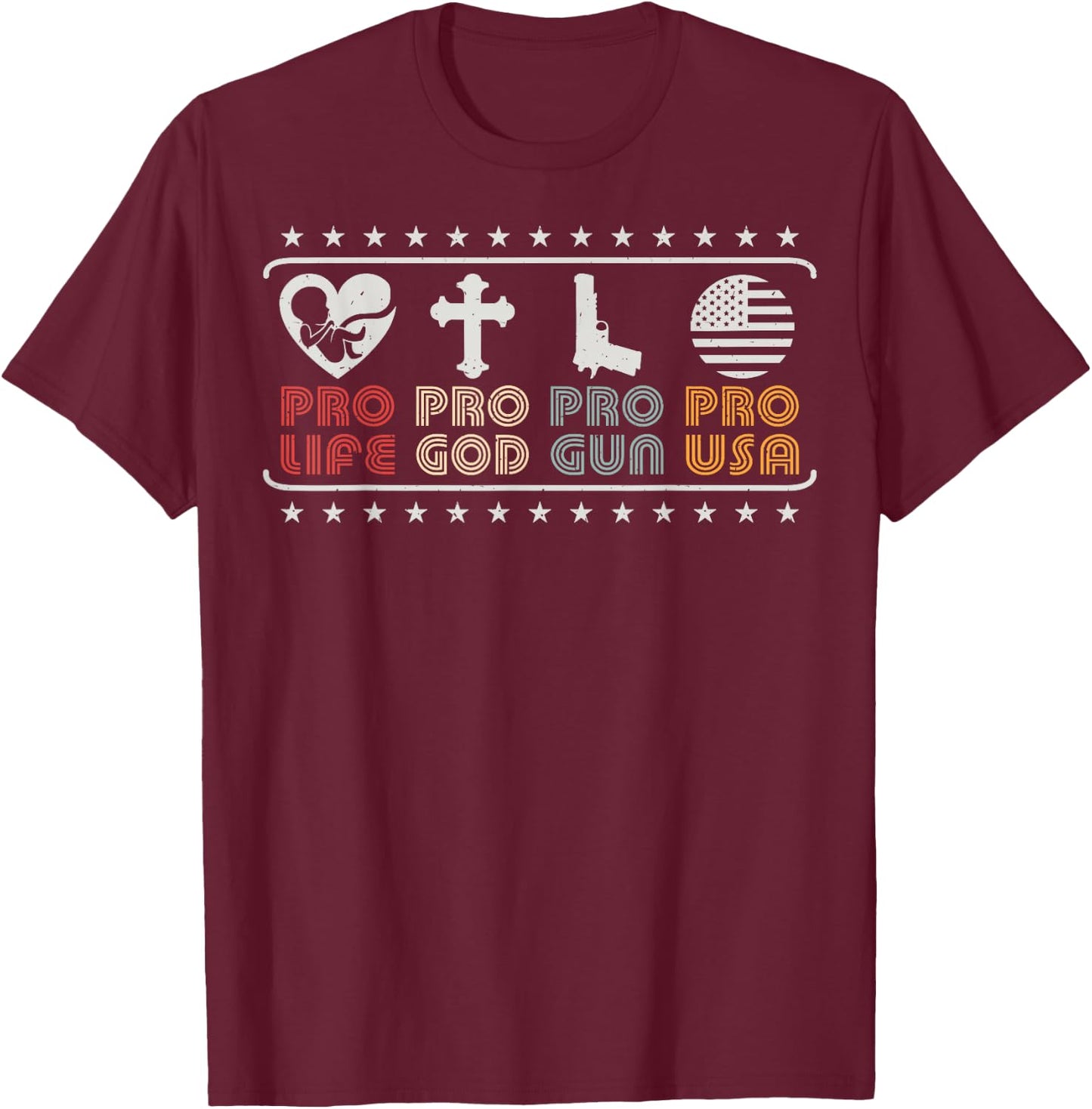Pro Life Pro God Pro Gun Pro USA Conservative Patriot T-Shirt - T-Shirt | Maroon