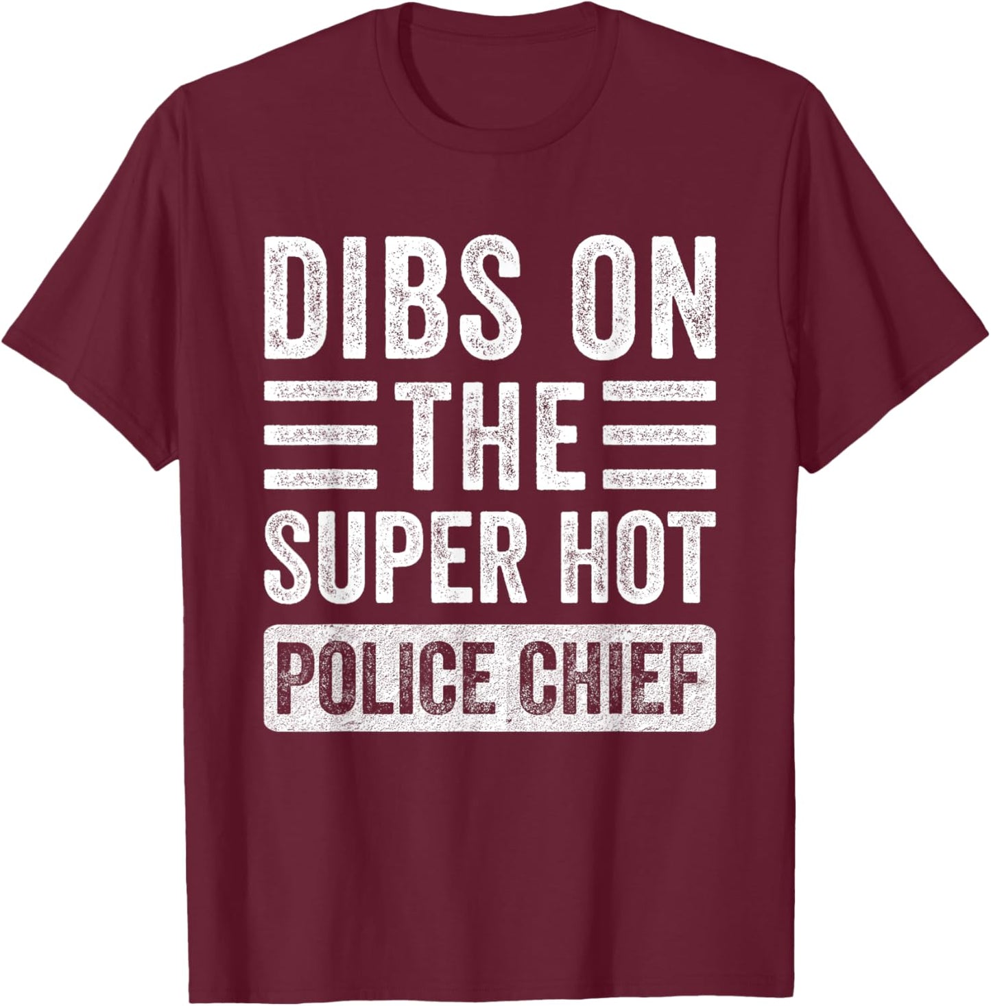 Dibs on The Super Hot Police Chief Funny Wife Girlfriend T-Shirt - T-Shirt | Maroon