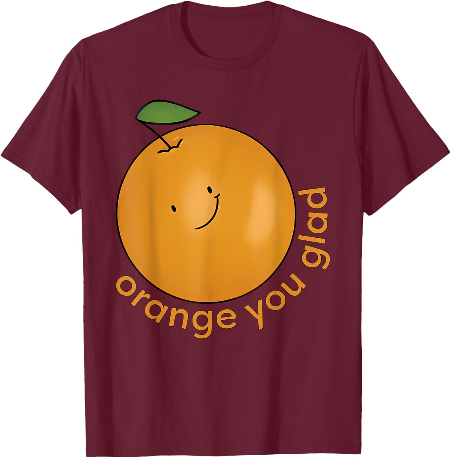 Orange You Glad? T-Shirt - T-Shirt | Maroon