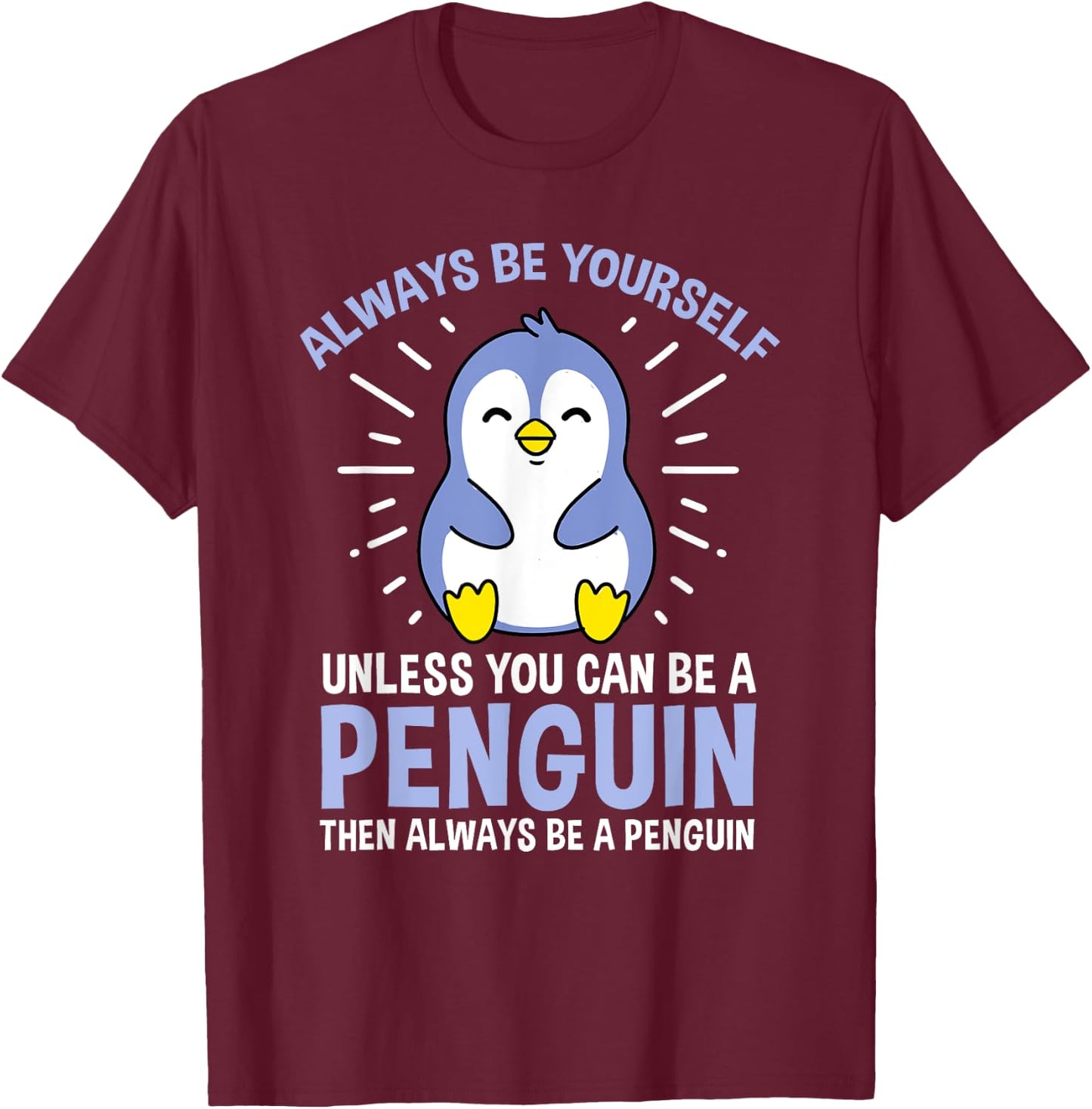 Hiking Lover Design Always Be Yourself Unless You Can Be A Penguin Adult Penguin Lovers, Bird Enthusiasts, Versatile Gift Black Small Classic Fit Short Sleeve T-Shirt - T-Shirt | Maroon