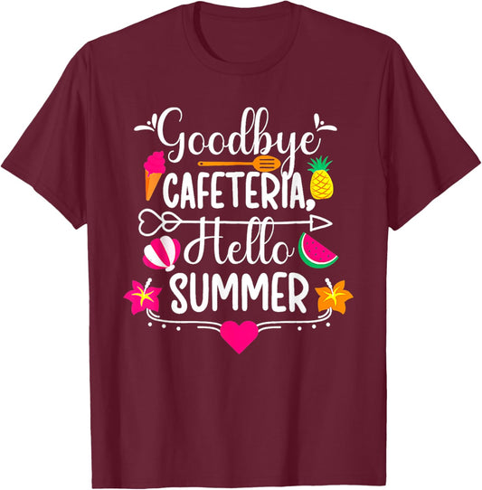 Goodbye Cafeteria Hello Summer Funny Last Day Of School T-Shirt - T-Shirt | Maroon