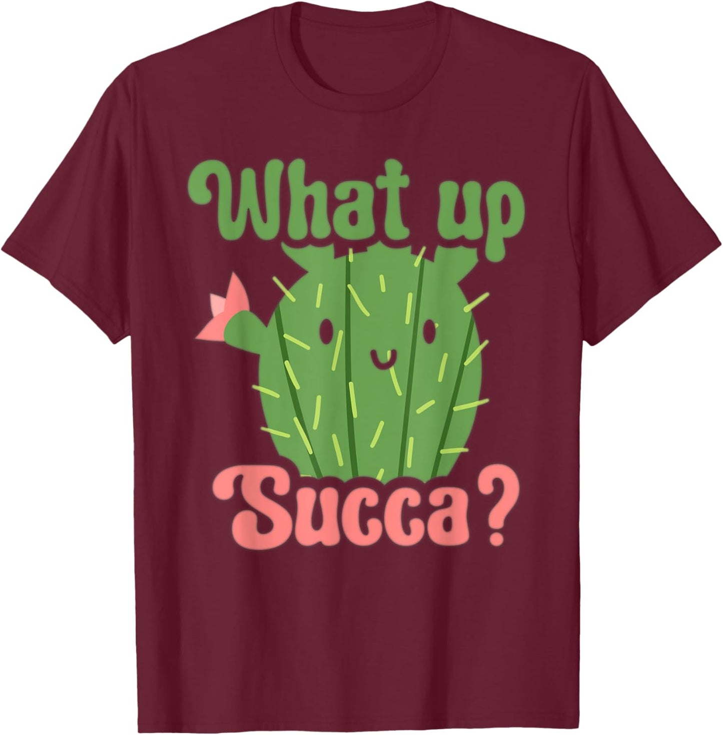 Succulent Lover Cactus Costume Funny Succulent What Up Succa T-Shirt - T-Shirt | Maroon