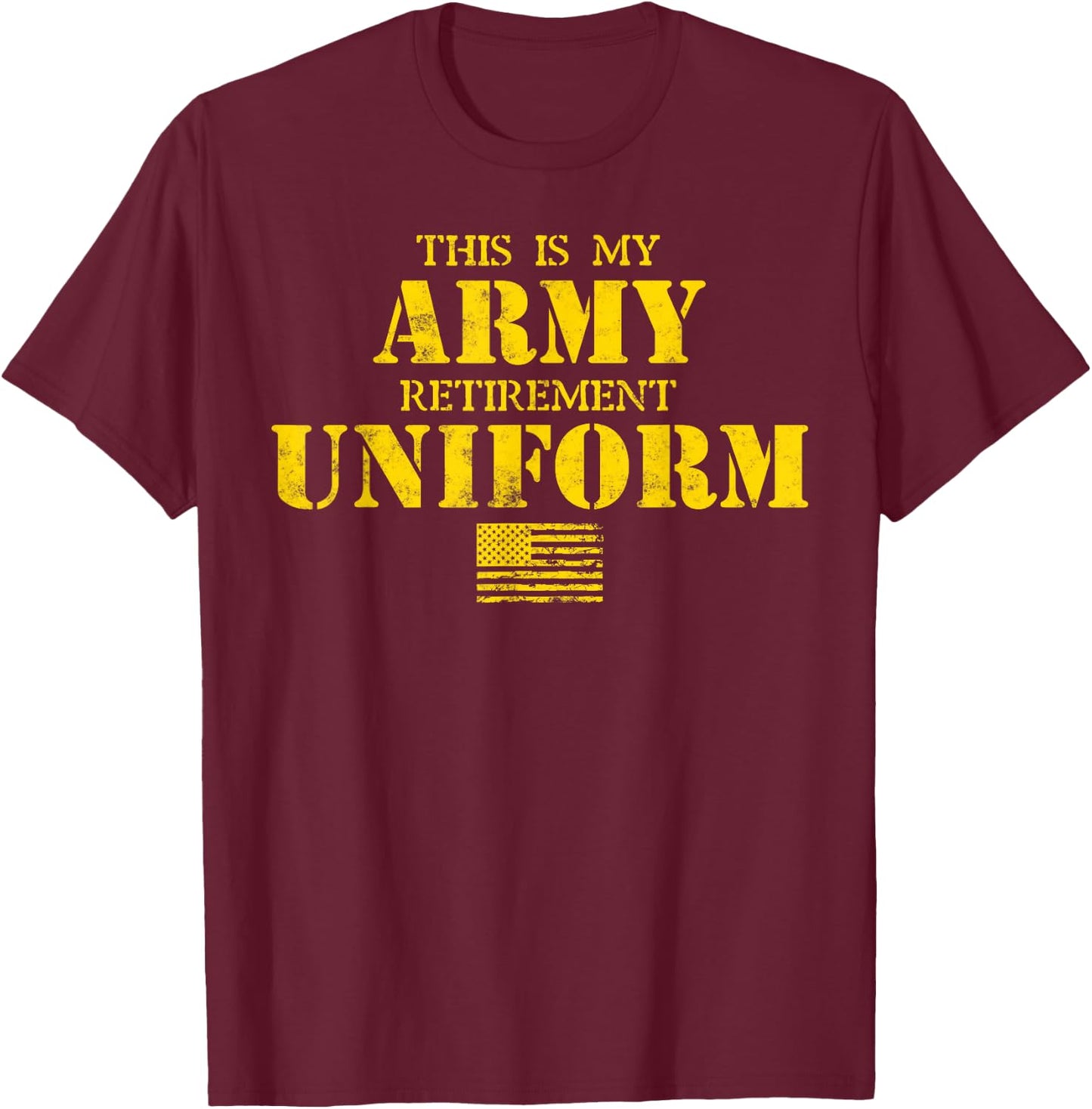 This is My Army Retirement Uniform Retired Military Army T-Shirt - T-Shirt | Maroon
