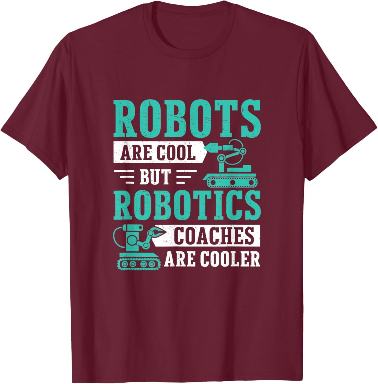 Awesome Robots Are Cool But Robotics Coaches Are Cooler T-Shirt - T-Shirt | Maroon