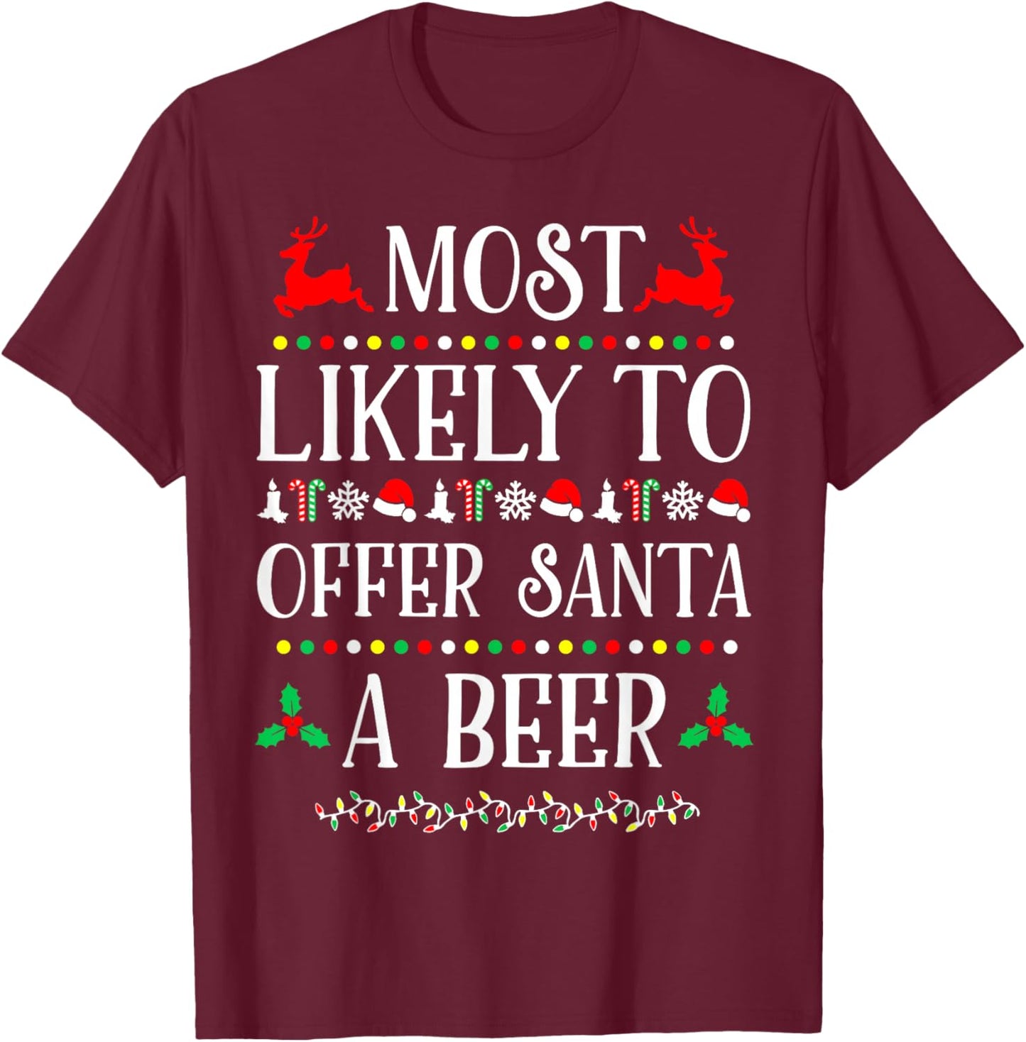 Most Likely To Offer Santa A Beer Funny Drinking Christmas T-Shirt - T-Shirt | Maroon