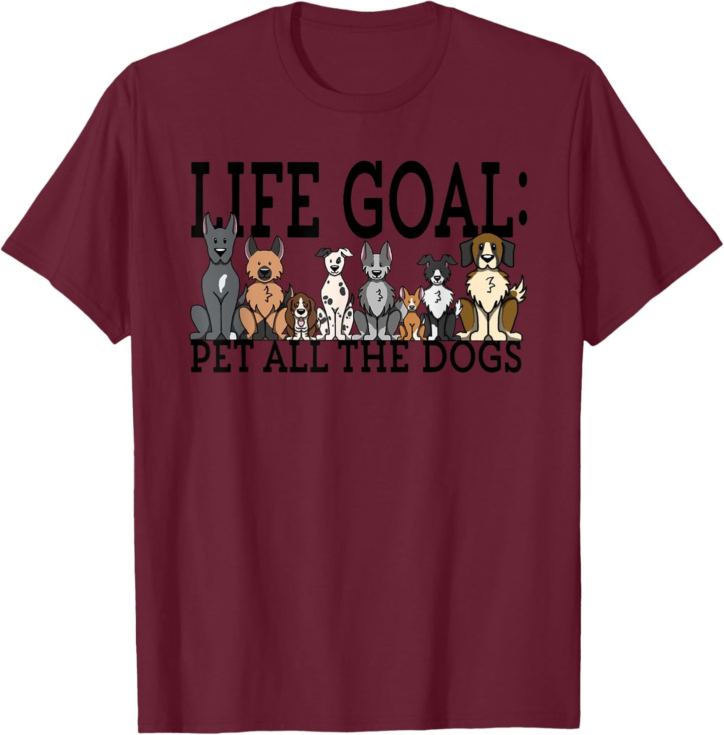 Dog Lovers Women Men Kids - Funny Life Goal Pet Dogs T-Shirt - T-Shirt | Maroon