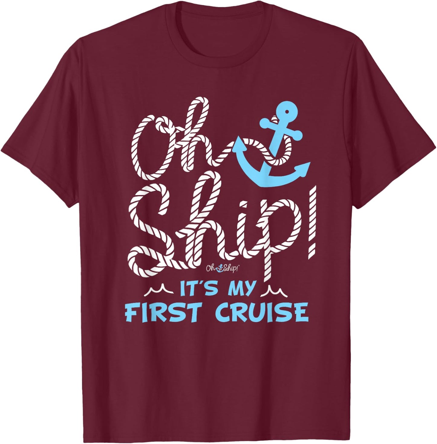 Oh Ship It's My First Cruise - Oh Ship Cruise Shirts T-Shirt - T-Shirt | Maroon