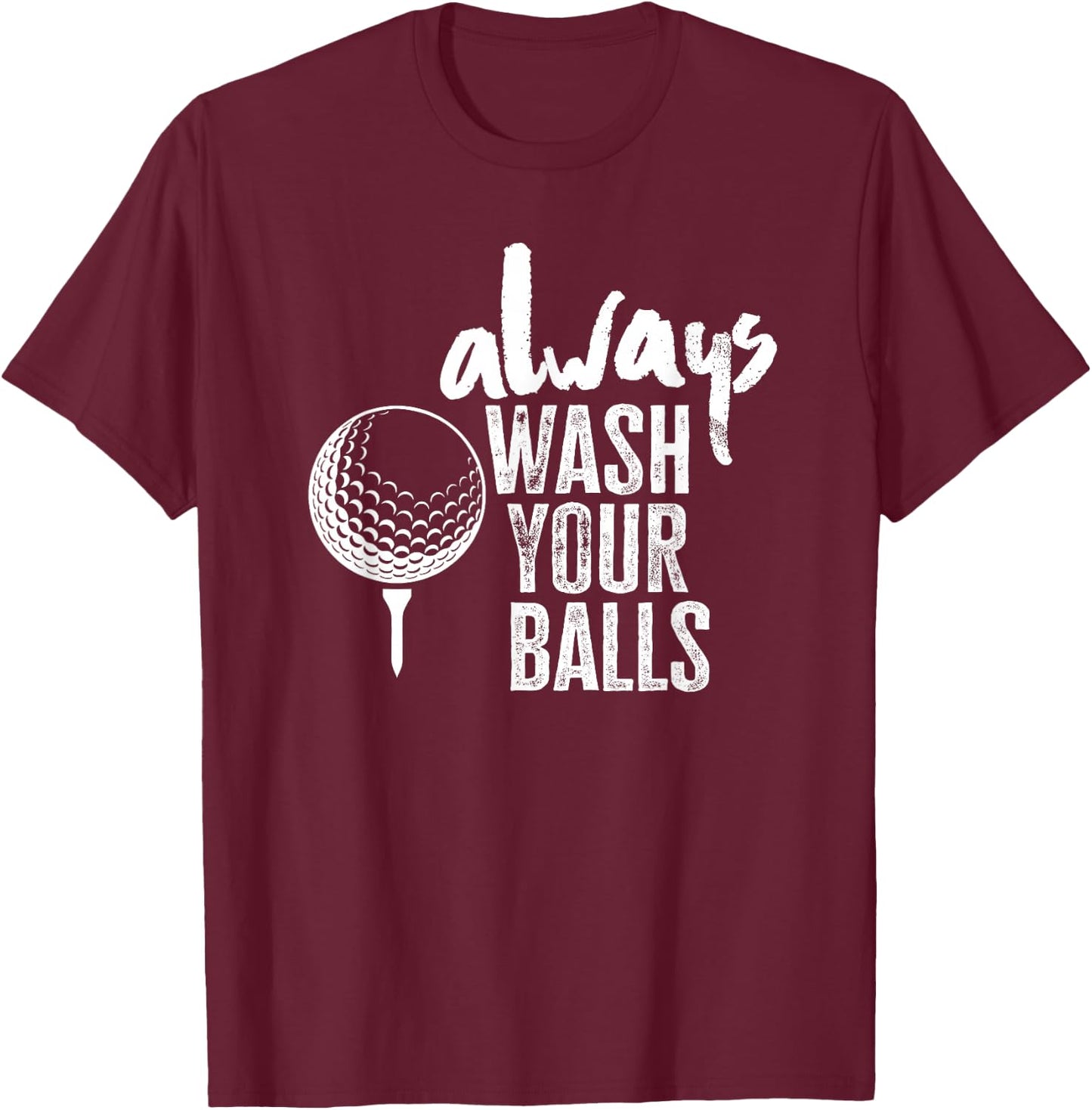 Golfing Always Wash Your Balls T-Shirt - T-Shirt | Maroon