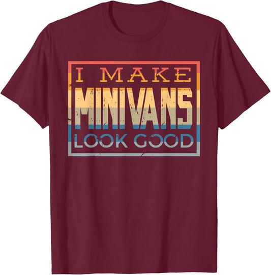 I Make Minivans Look Good - Funny Mini Van Dad Mom Vintage T-Shirt - T-Shirt | Maroon