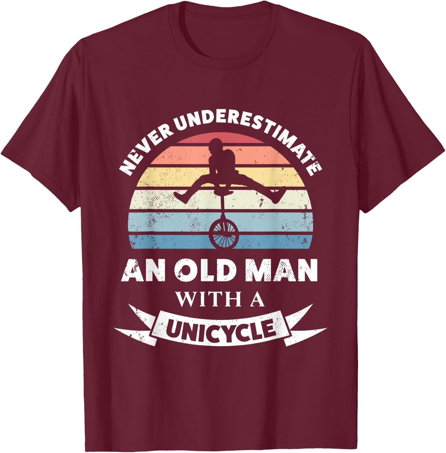 Old Man with a Unicycle Funny Gift Dad T-Shirt - T-Shirt | Maroon