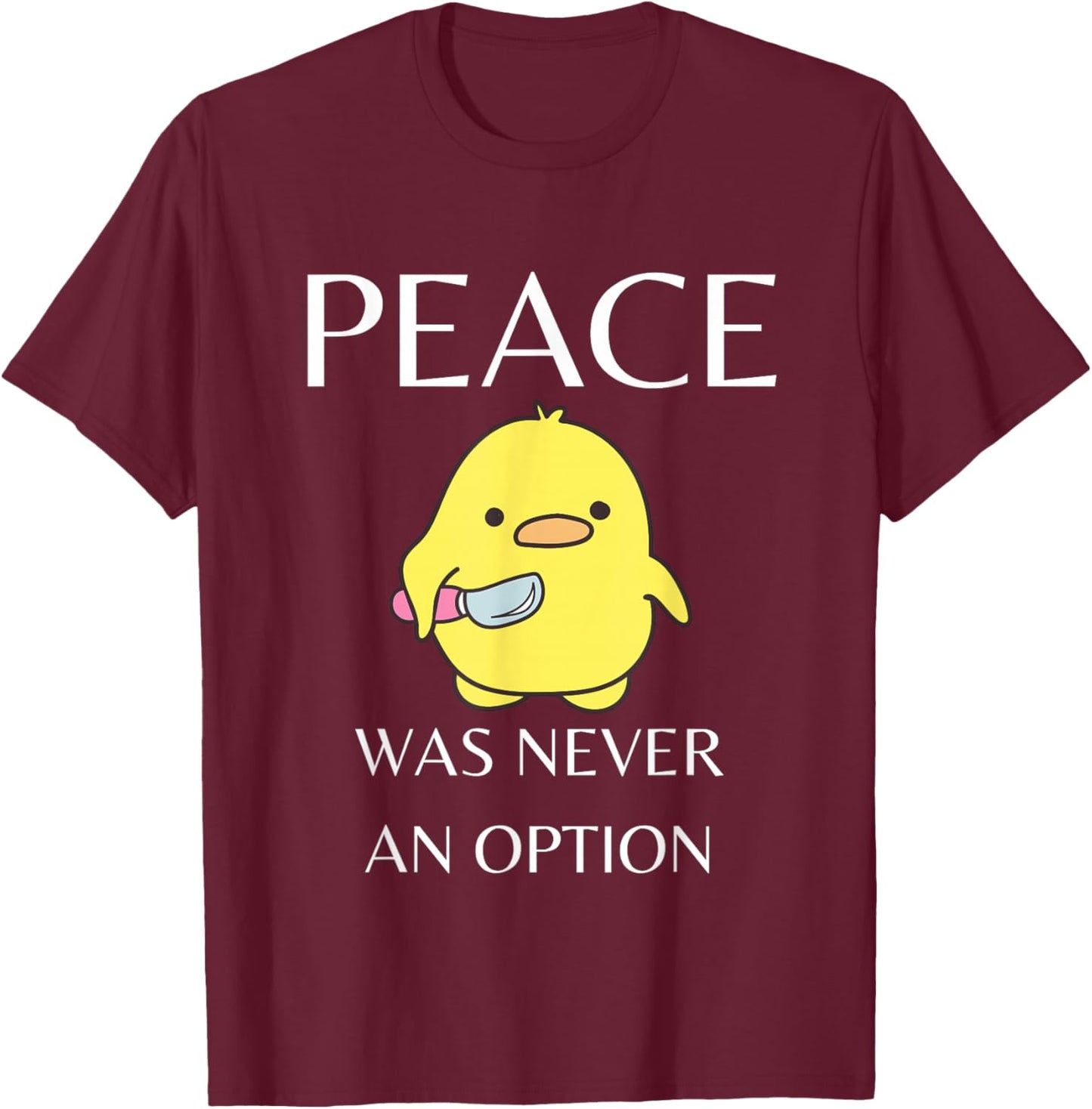 Peace Was Never An Option - Duck With Knife Duck With Knife T-Shirt - T-Shirt | Maroon
