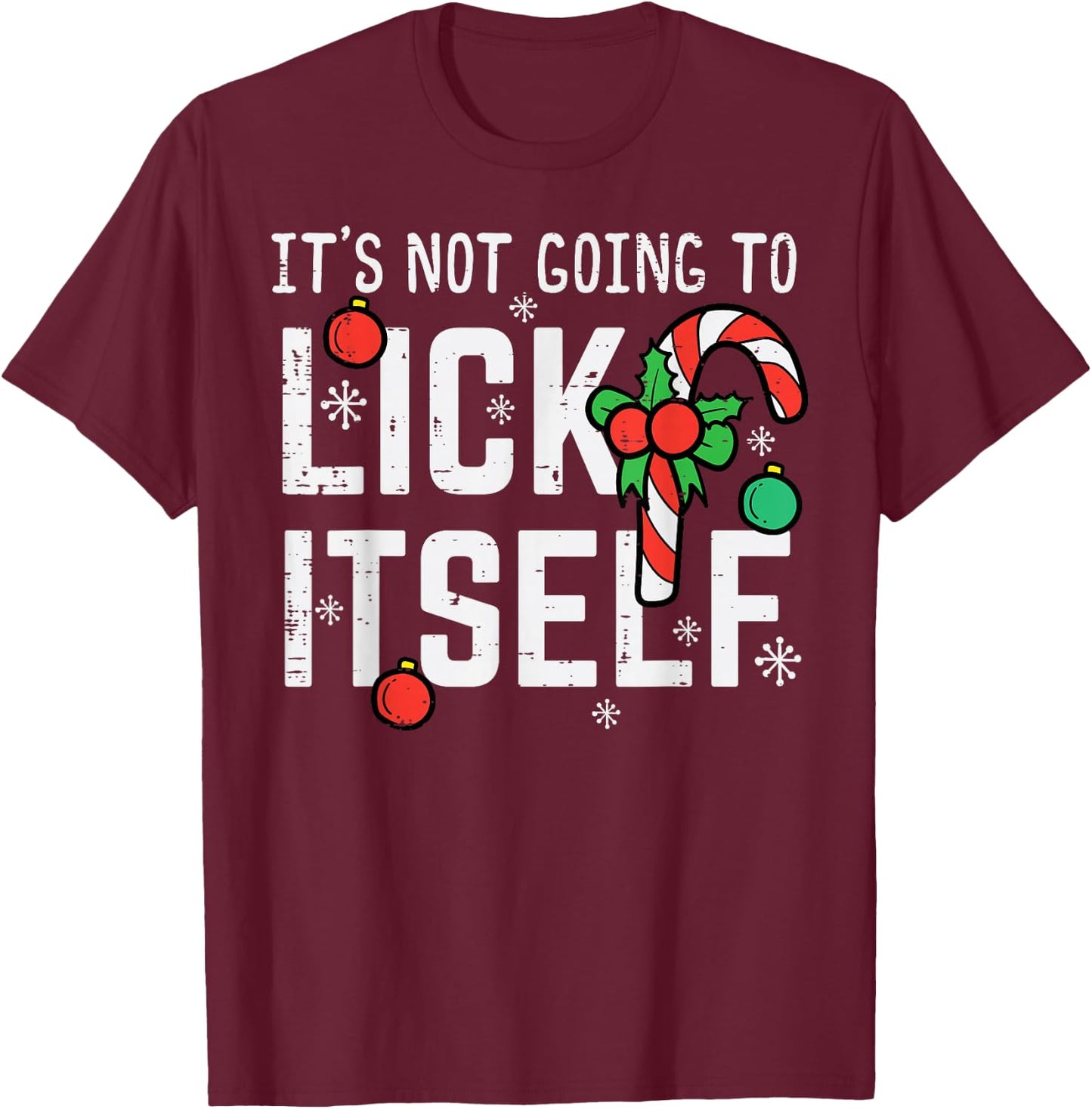 Not Going To Lick Itself Candy Cane Funny Christmas Xmas Men T-Shirt - T-Shirt | Maroon