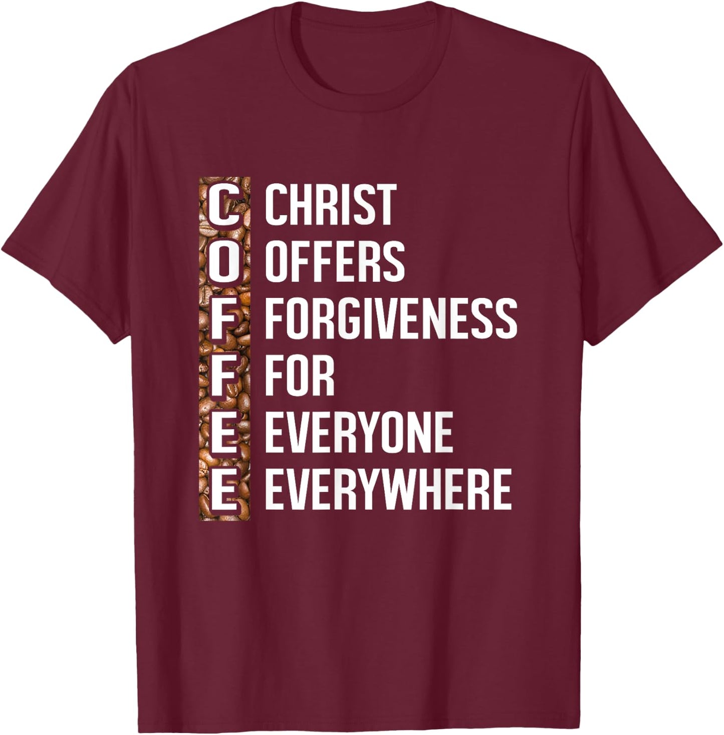 Christ Offers Forgiveness For Everyone Everywhere Coffee T-Shirt - T-Shirt | Maroon