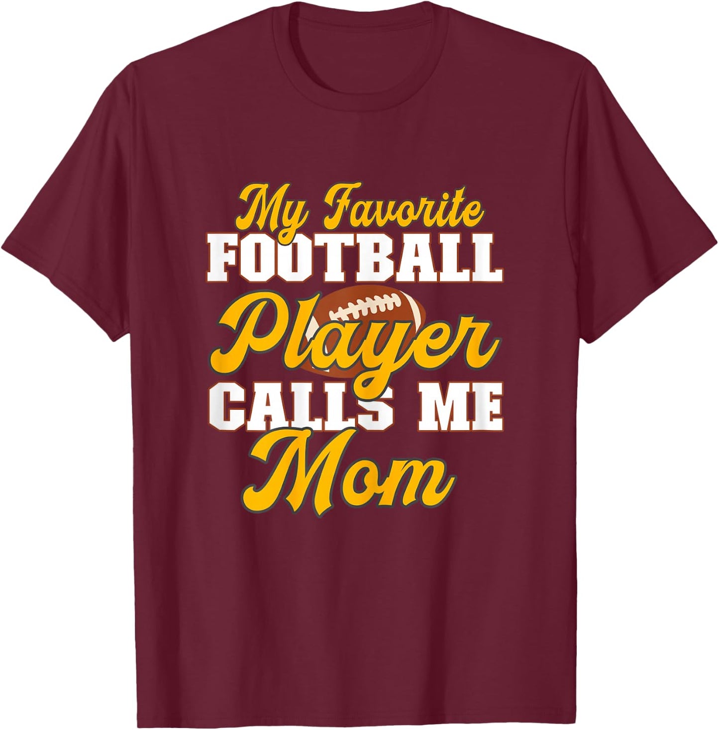 Football Mama My Favorite Football Player Calls Me Mom T-Shirt - T-Shirt | Maroon