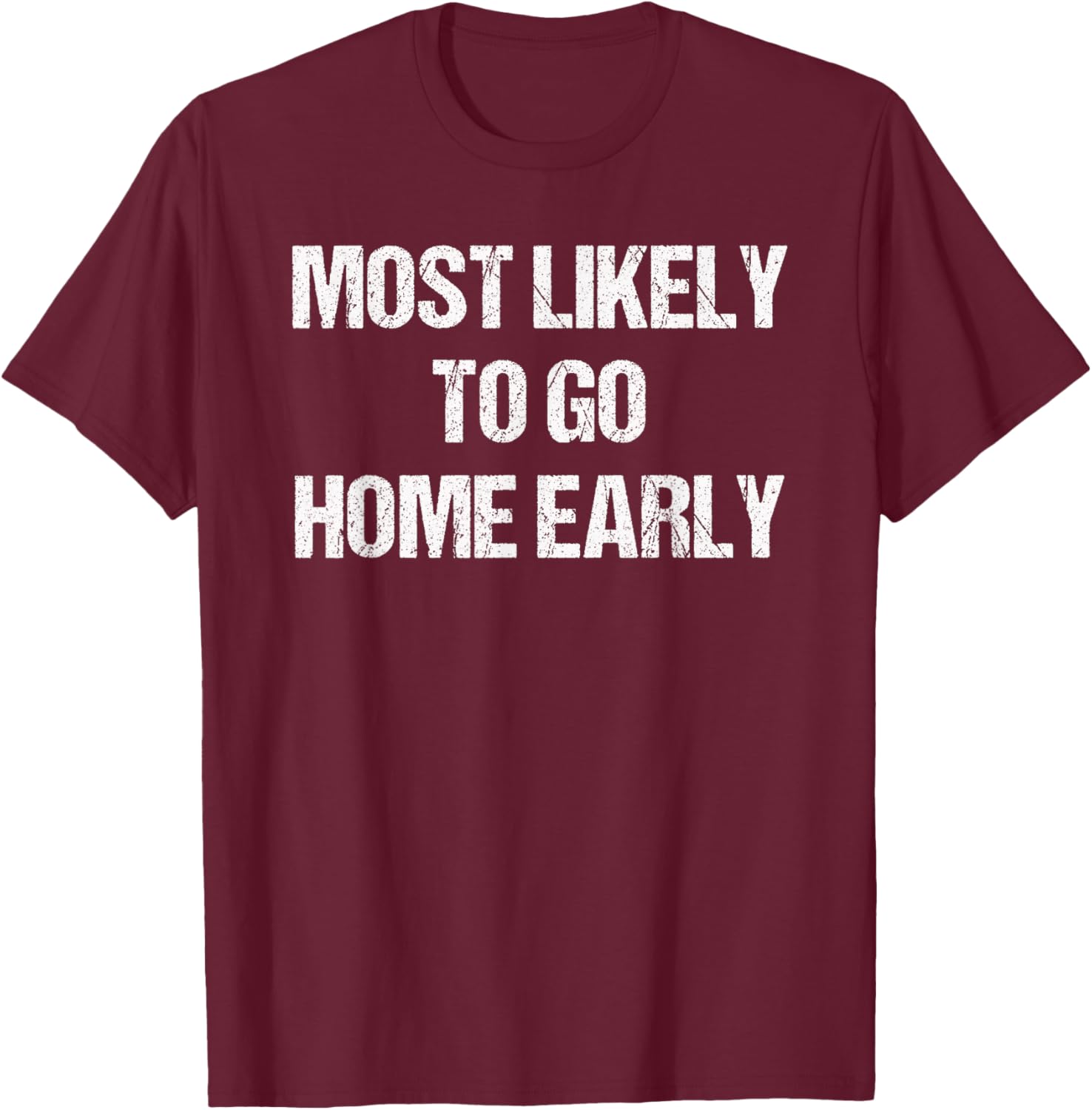 Most Likely To Go Home Early Matching Vacation T-Shirt - T-Shirt | Maroon