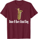 Funny Baritone Saxophone, Have A Bari Good Day, Baritone Sax T-Shirt - T-Shirt | Maroon