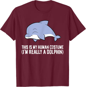 This is My Human Costume I'm Really A Dolphin T-Shirt - T-Shirt | Maroon