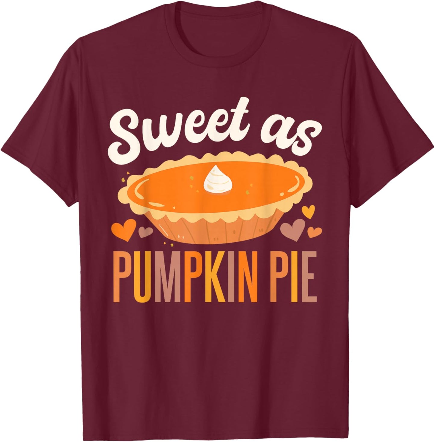 Sweet As Pumpkin Pie Thanksgiving T-Shirt - T-Shirt | Maroon