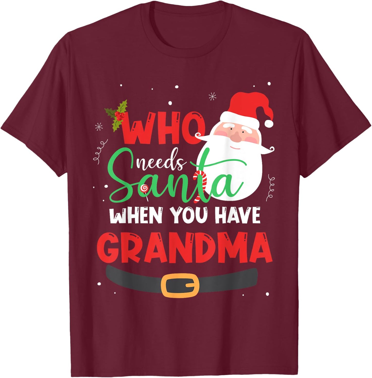 Who Needs Santa When You Have Grandma Christmas T-Shirt - T-Shirt | Maroon
