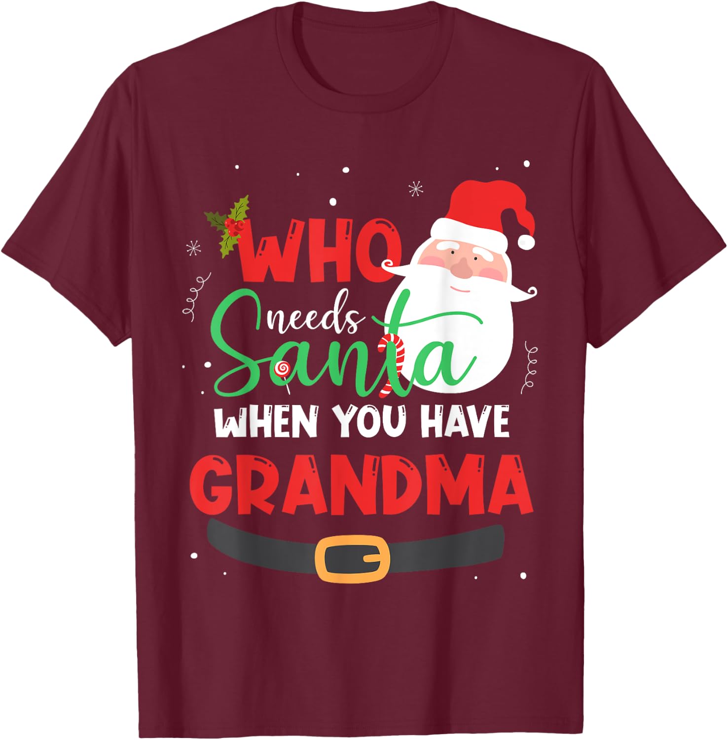 Who Needs Santa When You Have Grandma Christmas T-Shirt - T-Shirt | Maroon