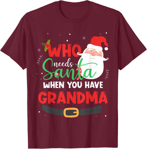 Who Needs Santa When You Have Grandma Christmas T-Shirt - T-Shirt | Maroon