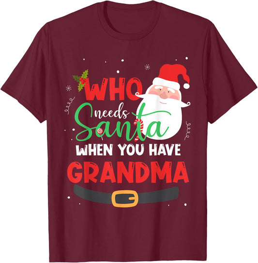 Who Needs Santa When You Have Grandma Christmas T-Shirt - T-Shirt | Maroon