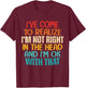 I've Come To Realize I'm Not Right In The Head And I'm Ok T-Shirt - T-Shirt | Maroon