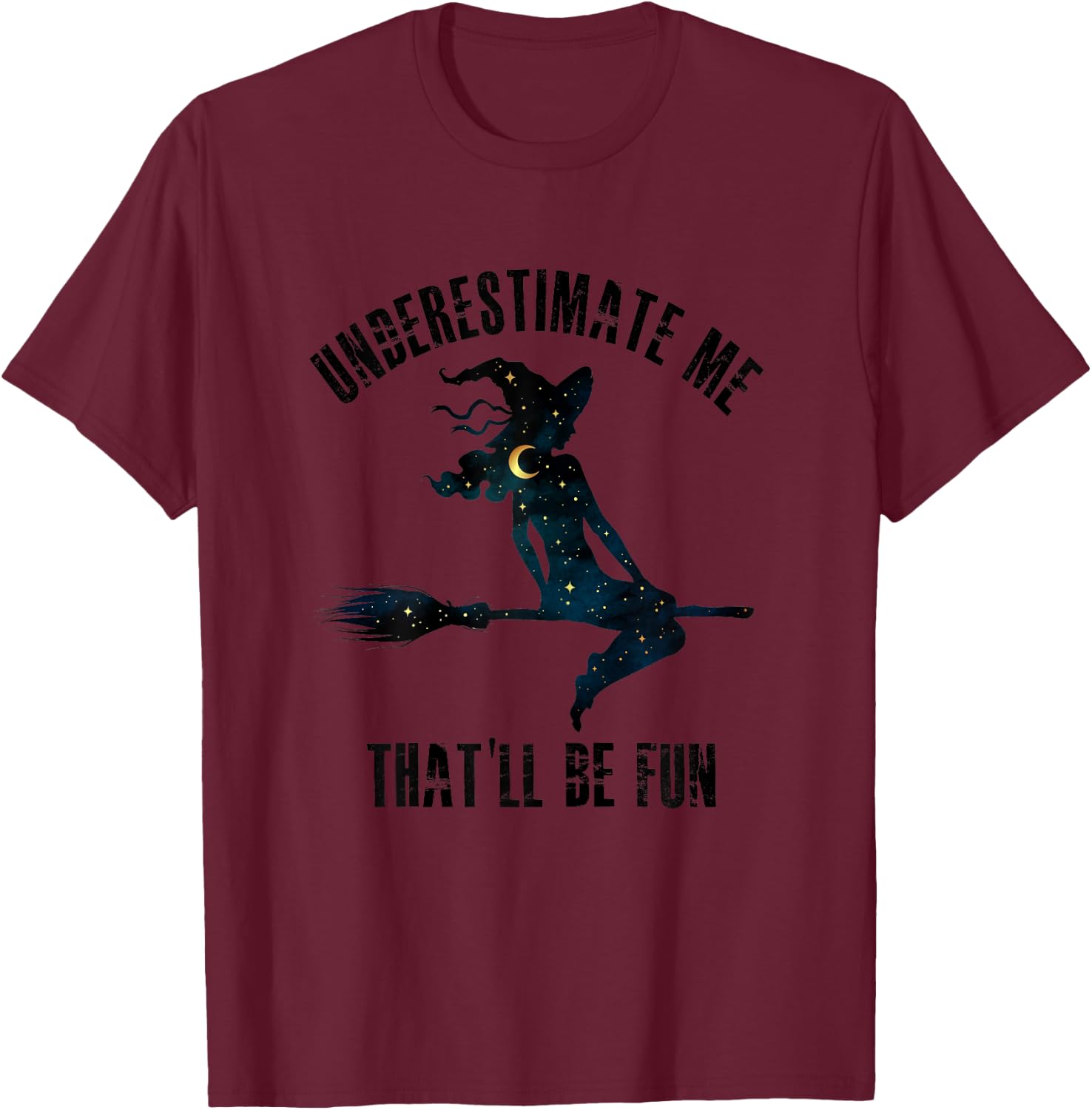 Witch Halloween Moon Stars Underestimate Me That'll Be Fun T-Shirt - T-Shirt | Maroon