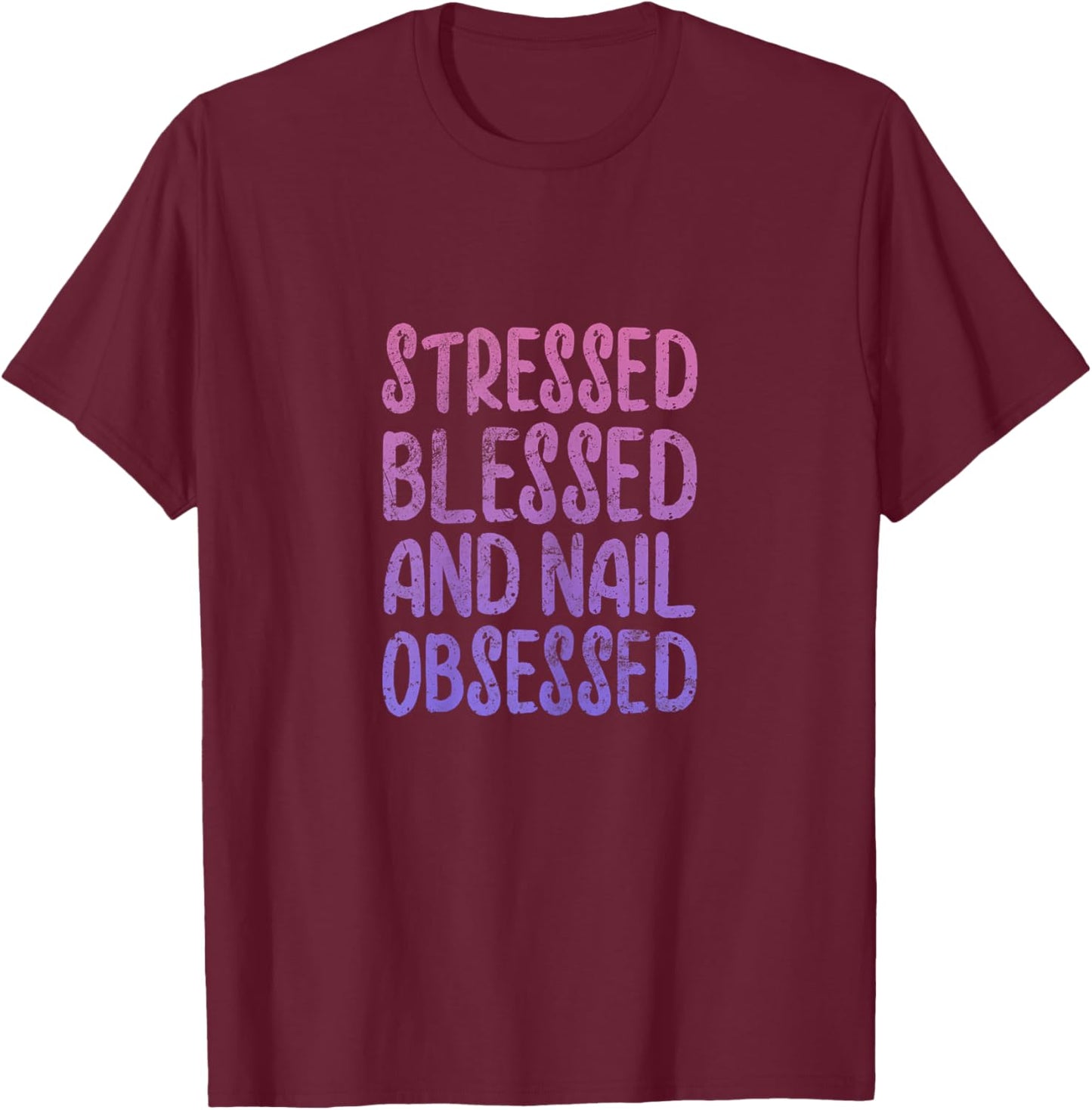 Nail Tech Stressed Blessed Nail Obsessed Manicurist Grunge T-Shirt - T-Shirt | Maroon
