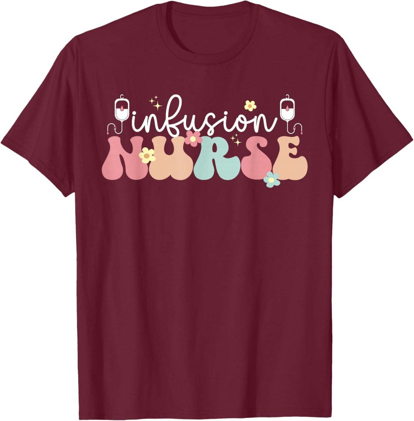 Groovy Infusion Nurse Appreciation Infusion Nursing T-Shirt - T-Shirt | Maroon