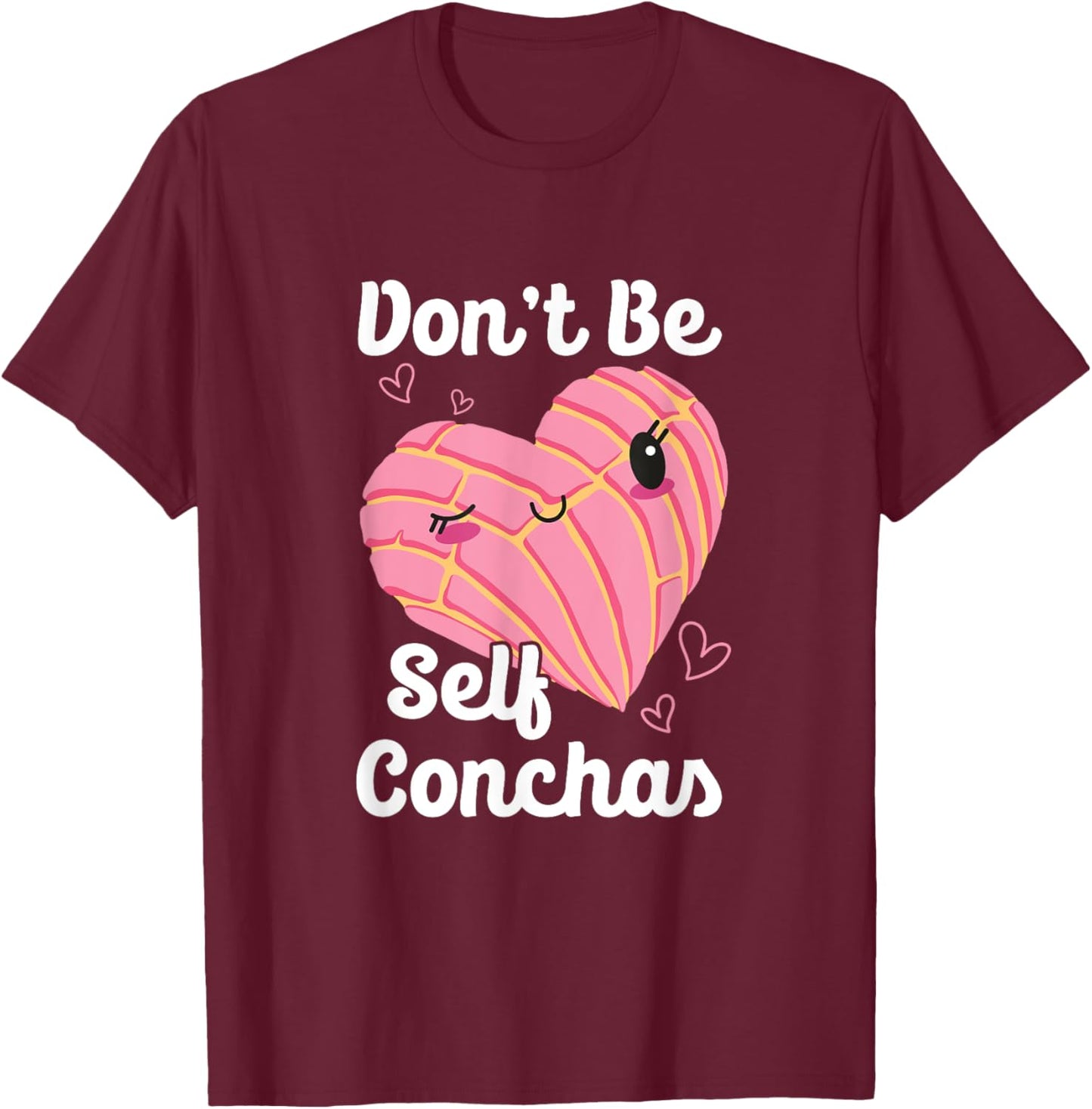 Don't Be Self Conchas Pan Dulce Latina Mexican Mujer Concha T-Shirt - T-Shirt | Maroon