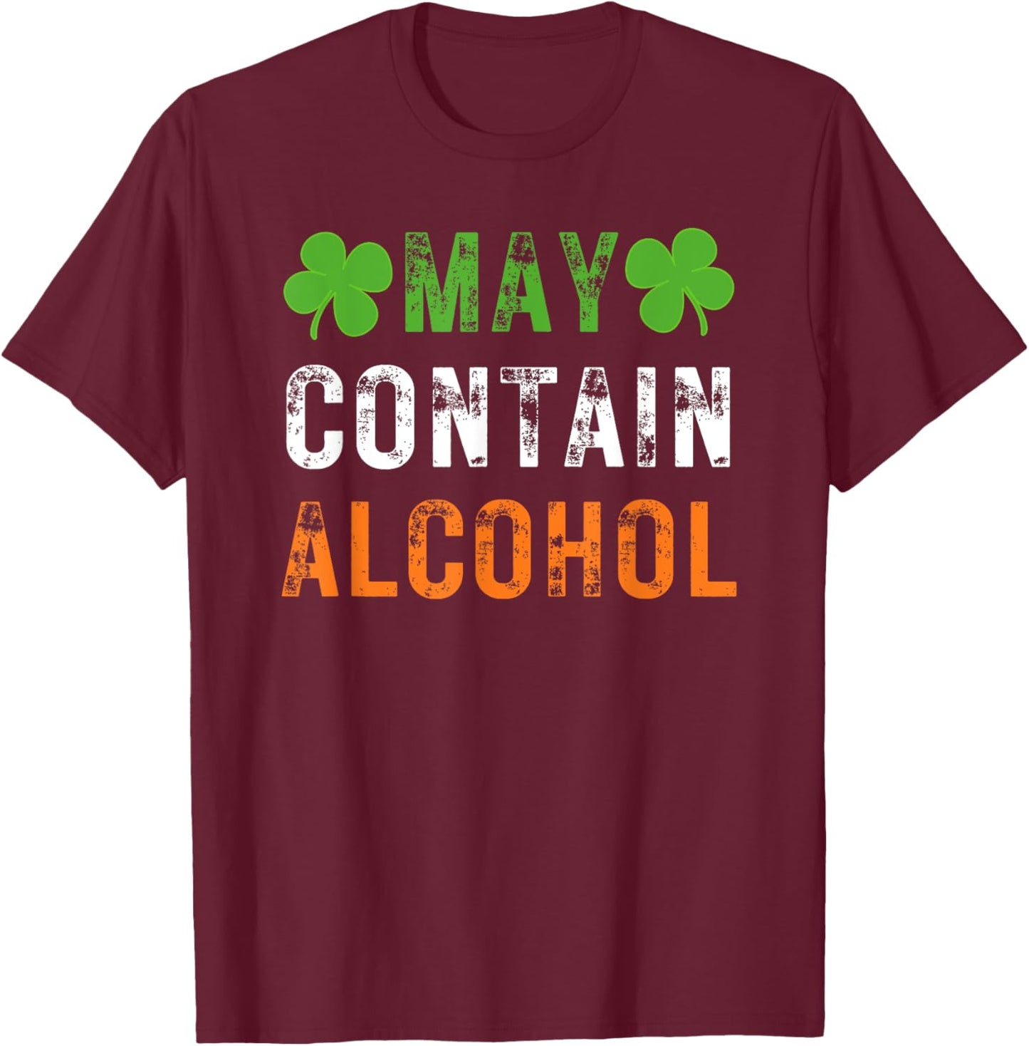 May Contain Alcohol Funny Irish St. Patrick's Day Men Women T-Shirt - T-Shirt | Maroon