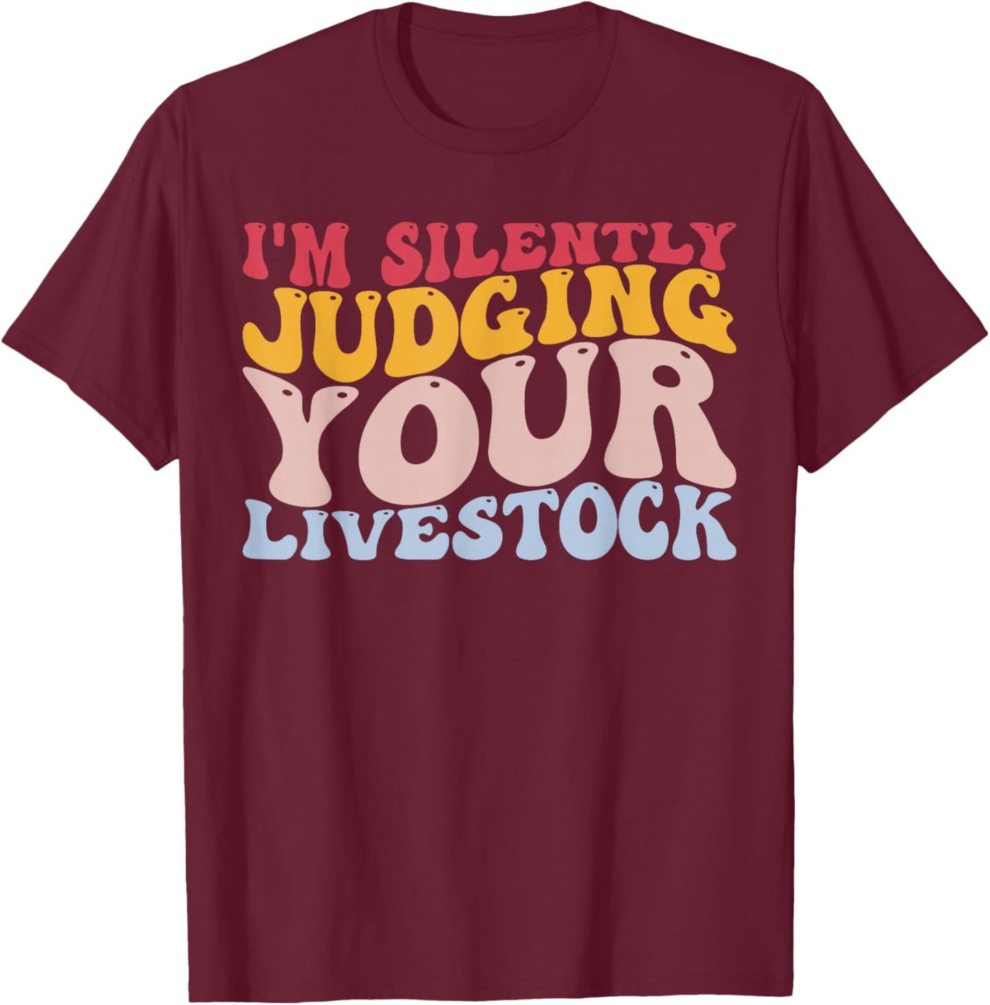 I'm Silently Judging Your Livestock Showing Farmer Dairy Cow T-Shirt - T-Shirt | Maroon