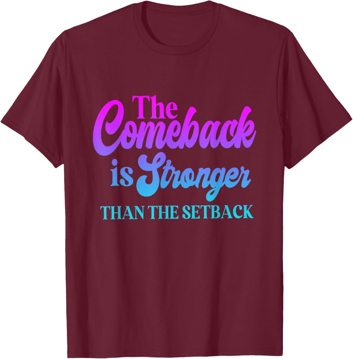 The Comeback is Always Stronger Than The Setback T-Shirt - T-Shirt | Maroon