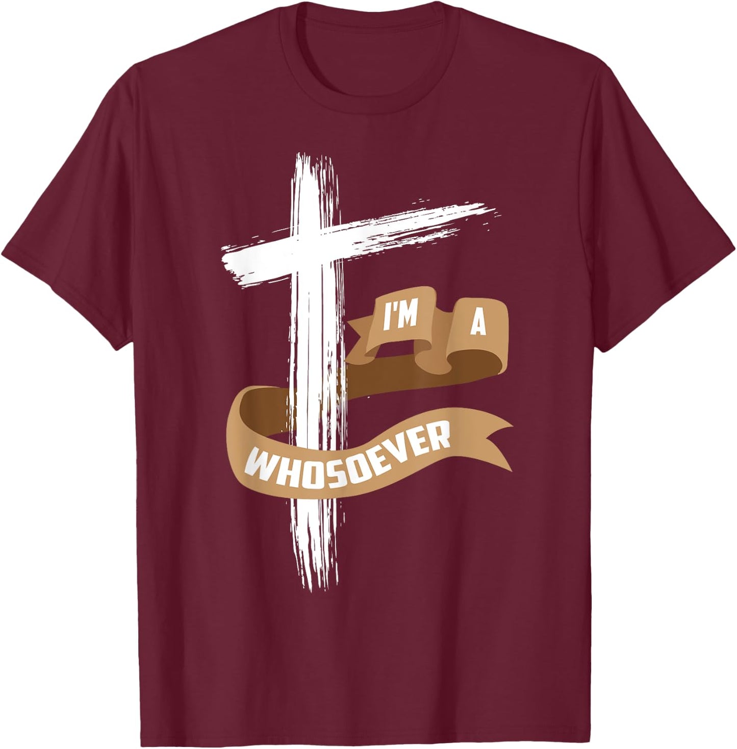 I'm A Whosoever Shirt | Cool Jesus Loves Me Gift T-Shirt - T-Shirt | Maroon
