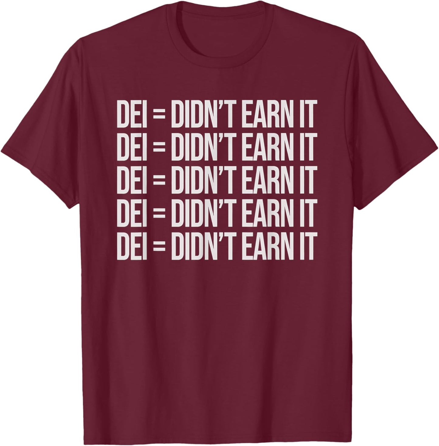 DEI Didn't Earn It Funny Quote , Small, Black T-Shirt - T-Shirt | Maroon