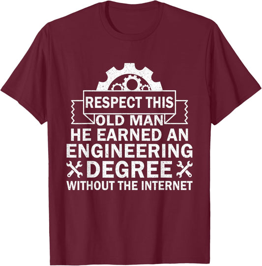 Respect This Old Man He Earned An Engineering Degree funny T-Shirt - T-Shirt | Maroon