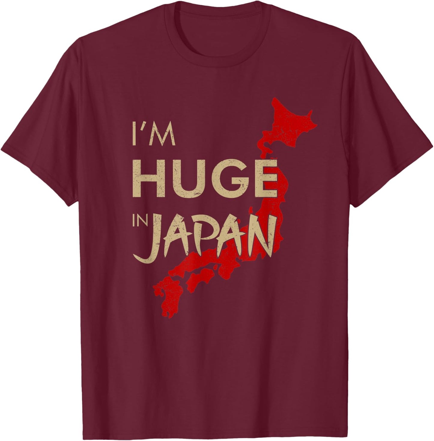 I'm Huge In Japan, Funny Japanese quote T-Shirt - T-Shirt | Maroon