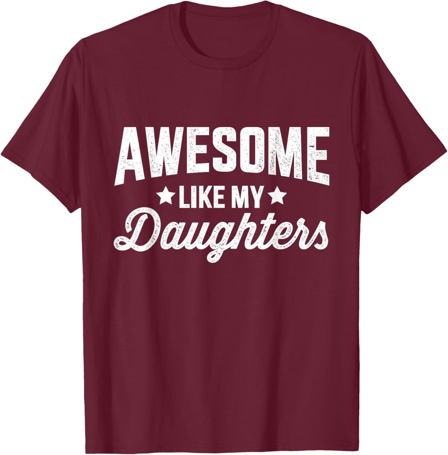 Awesome like my daughters for dad fathers day and birthday T-Shirt - T-Shirt | Maroon