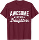 Awesome like my daughters for dad fathers day and birthday T-Shirt - T-Shirt | Maroon