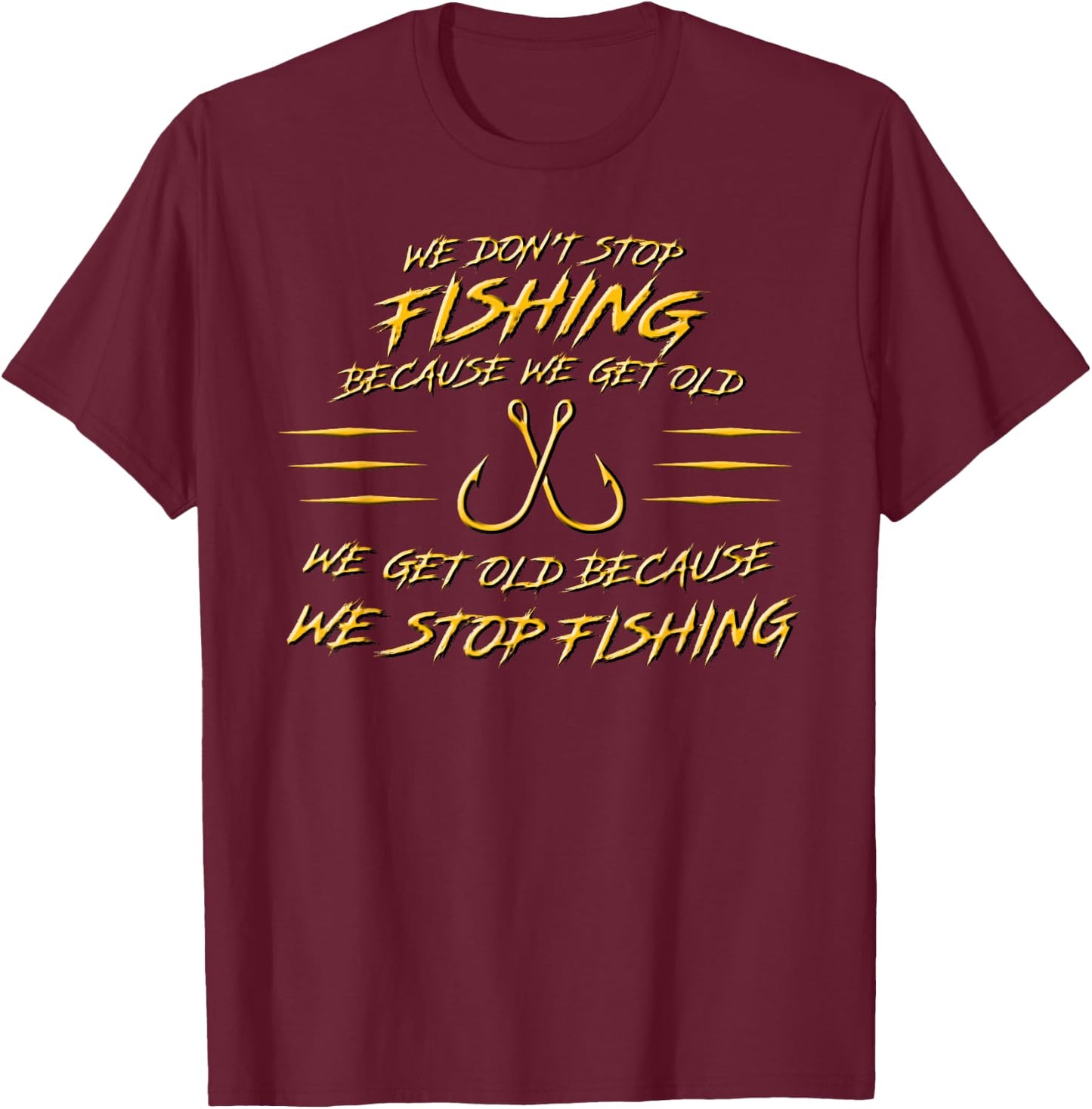 We don't stop fishing because we get old T-Shirt - T-Shirt | Maroon