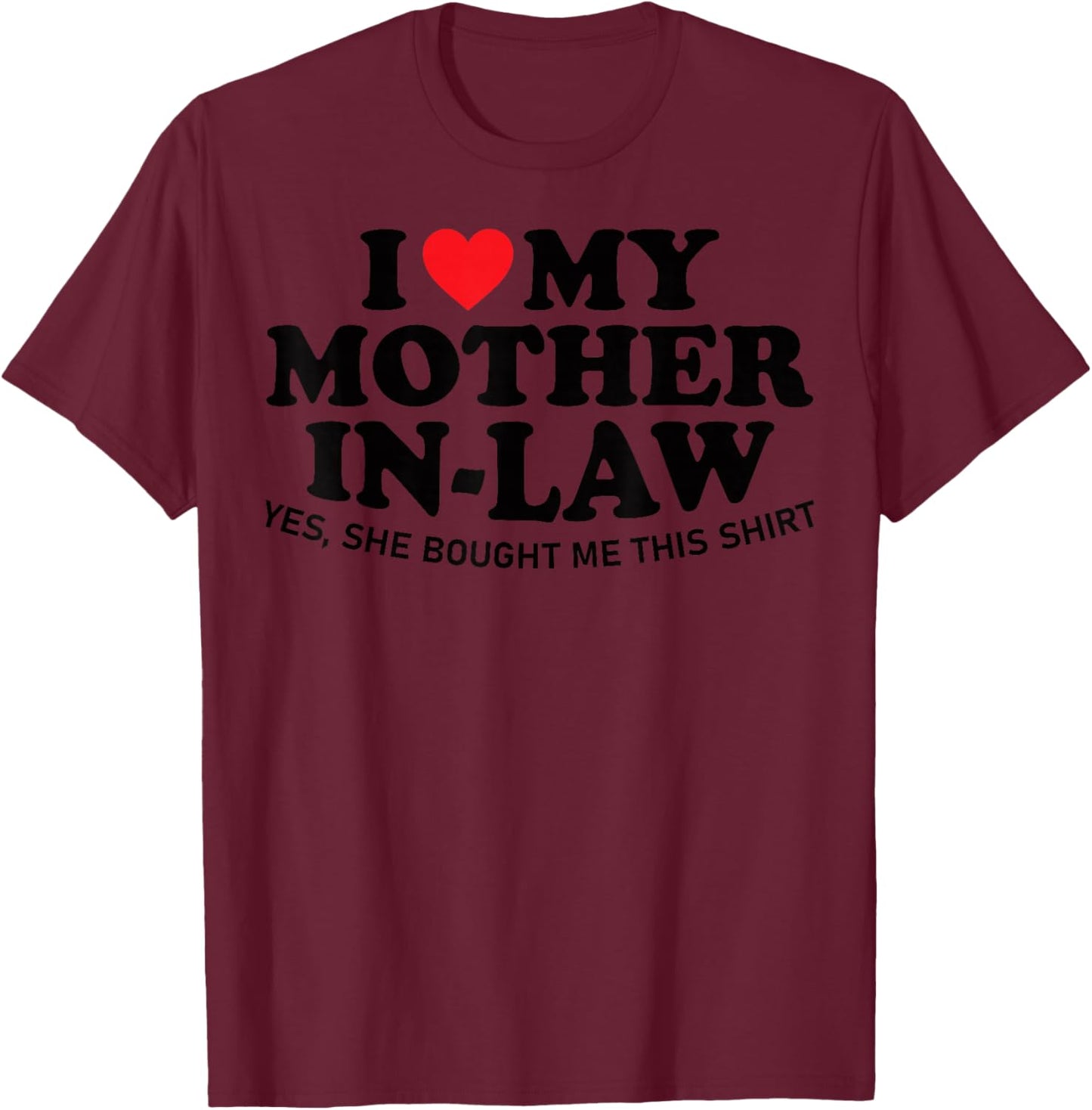 I Love My Mother in Law Yes She Bought Me This Son in Law T-Shirt - T-Shirt | Maroon