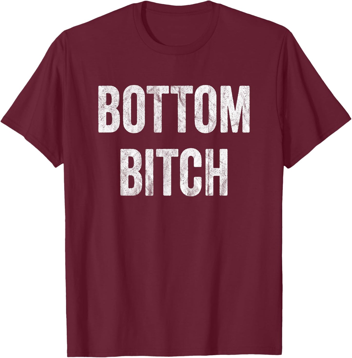 Funny Bottom Bitch BDSM Kinky Cuckold Sex Gay Sub Lover T-Shirt - T-Shirt | Maroon