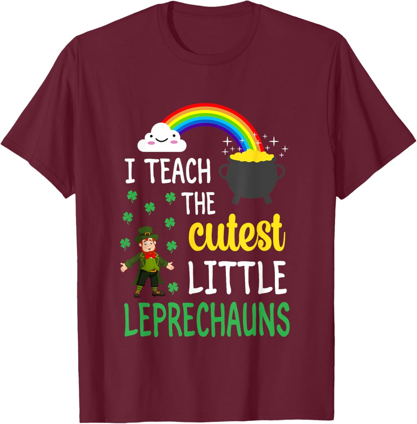 I Teach The Cutest Little Leprechauns Teacher Patricks Day T-Shirt - T-Shirt | Maroon